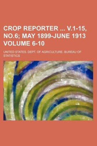 Cover of Crop Reporter V.1-15, No.6 Volume 6-10; May 1899-June 1913