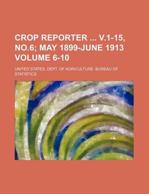 Book cover for Crop Reporter V.1-15, No.6 Volume 6-10; May 1899-June 1913