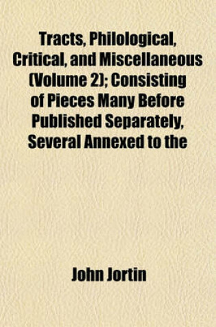 Cover of Tracts, Philological, Critical, and Miscellaneous (Volume 2); Consisting of Pieces Many Before Published Separately, Several Annexed to the