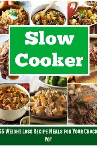 Cover of Slow Cooker: 65 Weight Loss Recipe Meals for Your Crock Pot