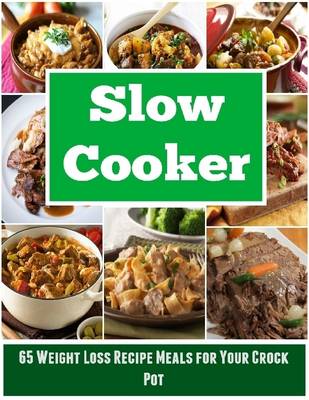 Book cover for Slow Cooker: 65 Weight Loss Recipe Meals for Your Crock Pot