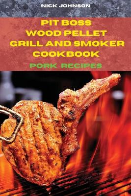 Book cover for Pit Boss Wood Pellet Grill and Smoker Cookbook Pork and Snack Recipes