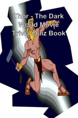 Cover of Thor - The Dark World Movie Trivia Quiz Book