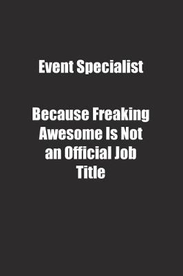 Book cover for Event Specialist Because Freaking Awesome Is Not an Official Job Title.