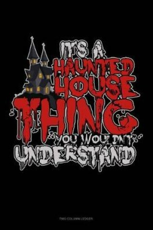 Cover of It's a Haunted House Thing You Wouldn't Understand