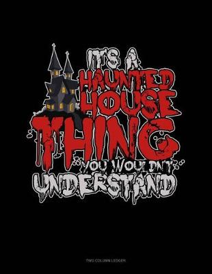 Cover of It's a Haunted House Thing You Wouldn't Understand
