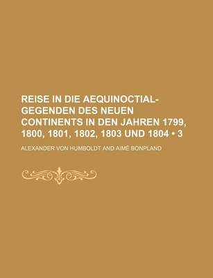 Book cover for Reise in Die Aequinoctial-Gegenden Des Neuen Continents in Den Jahren 1799, 1800, 1801, 1802, 1803 Und 1804 (3)