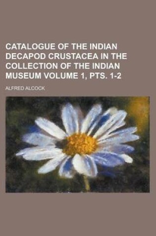 Cover of Catalogue of the Indian Decapod Crustacea in the Collection of the Indian Museum (Pt11 Fasc11)