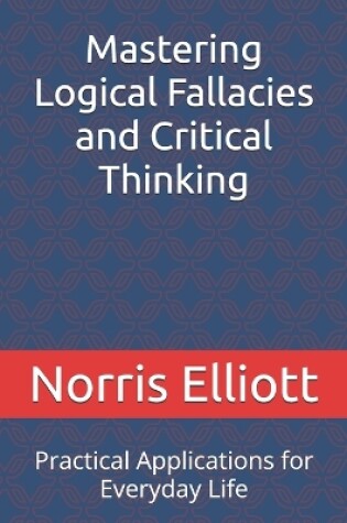 Cover of Mastering Logical Fallacies and Critical Thinking