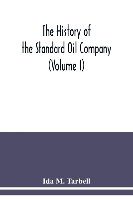 Book cover for The history of the Standard Oil Company (Volume I)