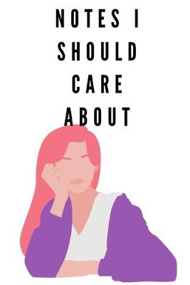 Book cover for Notes I Should Care About