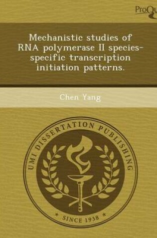 Cover of Mechanistic Studies of RNA Polymerase II Species-Specific Transcription Initiation Patterns