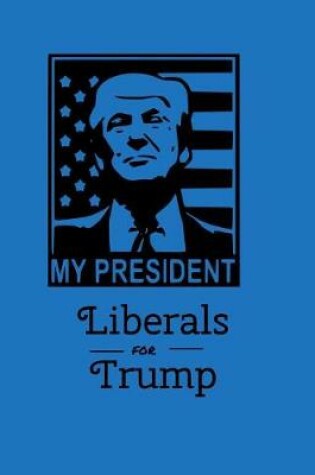 Cover of My President Liberals for Trump