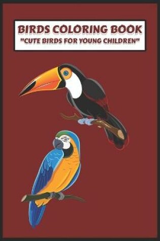 Cover of Birds Coloring Book, cute Birds for Young Children