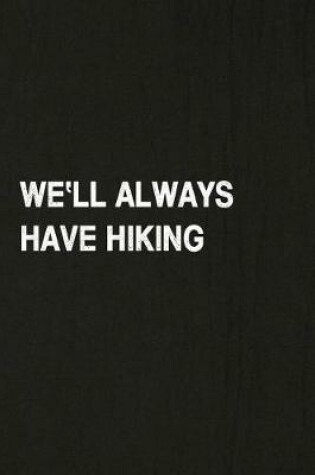 Cover of We'll Always Have Hiking