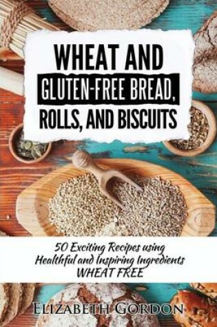 Cover of Wheat & Gluten-Free Bread, Rolls, and Biscuits