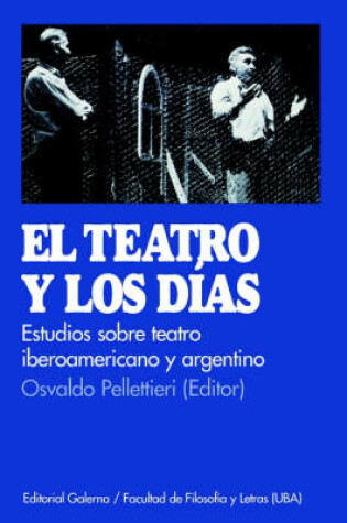 Cover of Teatro y Los Dias, El : Estudio De Teatro Argentino e Iberoamericano