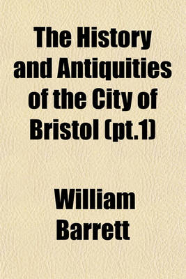 Book cover for The History and Antiquities of the City of Bristol (PT.1)