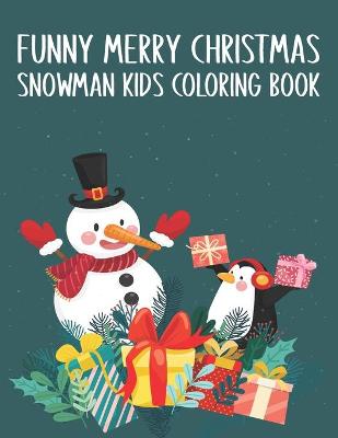 Book cover for Funny Merry Christmas Snowman Kids Coloring Book