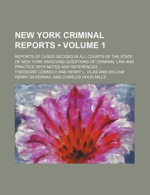 Book cover for New York Criminal Reports (Volume 1); Reports of Cases Decided in All Courts of the State of New York Involving Questions of Criminal Law and Practice with Notes and References