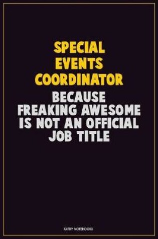 Cover of Special Events Coordinator, Because Freaking Awesome Is Not An Official Job Title