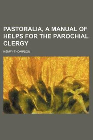 Cover of Pastoralia, a Manual of Helps for the Parochial Clergy
