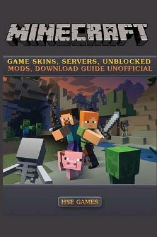 Cover of Minecraft Game Skins, Servers, Unblocked Mods, Download Guide Unofficial