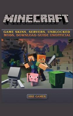 Book cover for Minecraft Game Skins, Servers, Unblocked Mods, Download Guide Unofficial