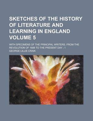 Book cover for Sketches of the History of Literature and Learning in England; With Specimens of the Principal Writers. from the Revolution of 1688 to the Present Day