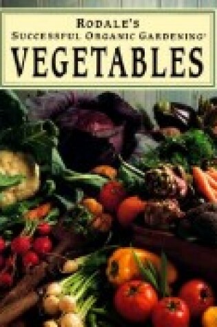 Cover of Rodale's Successful Organic Gardening : Vegetables