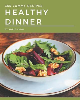 Book cover for 365 Yummy Healthy Dinner Recipes