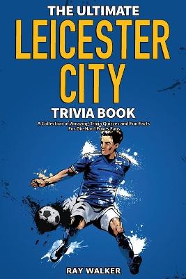 Book cover for The Ultimate Leicester City FC Trivia Book