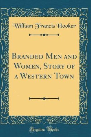 Cover of Branded Men and Women, Story of a Western Town (Classic Reprint)