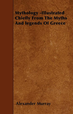 Book cover for Mythology -Illustrated Chiefly From The Myths And Legends Of Greece