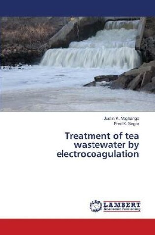 Cover of Treatment of tea wastewater by electrocoagulation