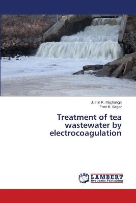 Book cover for Treatment of tea wastewater by electrocoagulation