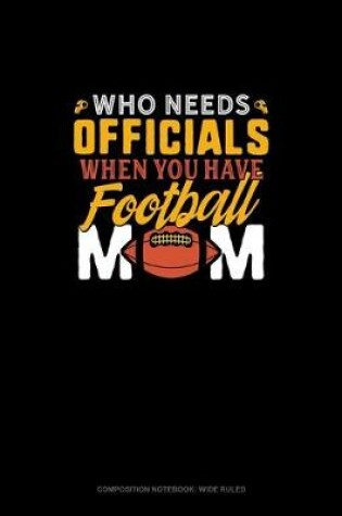 Cover of Who Needs Officials When You Have Football Moms