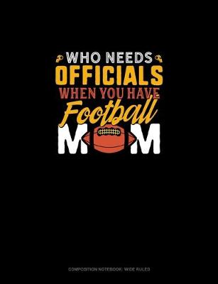 Cover of Who Needs Officials When You Have Football Moms