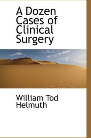 Cover of A Dozen Cases of Clinical Surgery