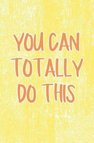 Cover of You Can Totally Do This