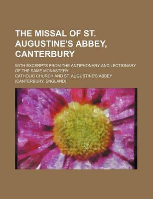 Book cover for The Missal of St. Augustine's Abbey, Canterbury; With Excerpts from the Antiphonary and Lectionary of the Same Monastery