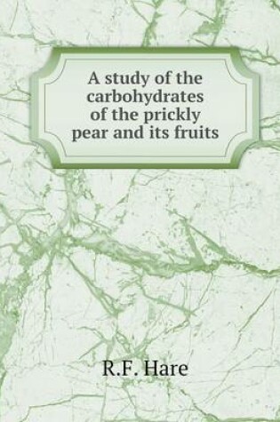 Cover of A study of the carbohydrates of the prickly pear and its fruits