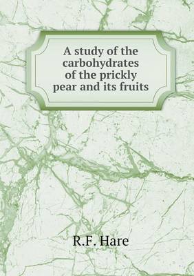 Book cover for A study of the carbohydrates of the prickly pear and its fruits