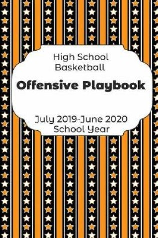 Cover of High School Basketball Offensive Playbook July 2019 - June 2020 School Year