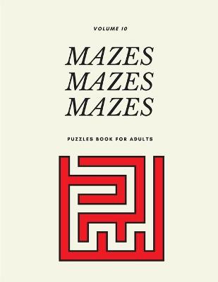 Book cover for Mazes Mazes Mazes Puzzles Book For Adults - Volume 10