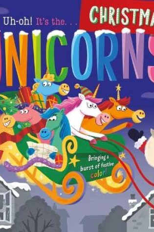 Cover of Uh-Oh! It's the Christmas Unicorns!