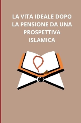 Cover of La vita ideale dopo la pensione da una prospettiva islamica