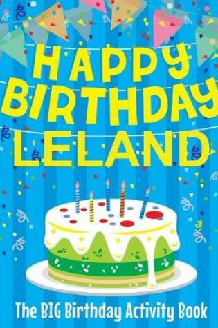 Cover of Happy Birthday Leland - The Big Birthday Activity Book