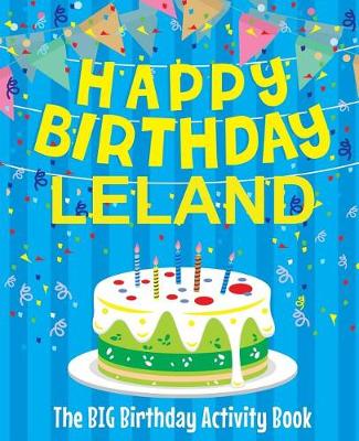 Book cover for Happy Birthday Leland - The Big Birthday Activity Book