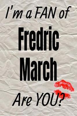 Book cover for I'm a Fan of Fredric March Are You? Creative Writing Lined Journal